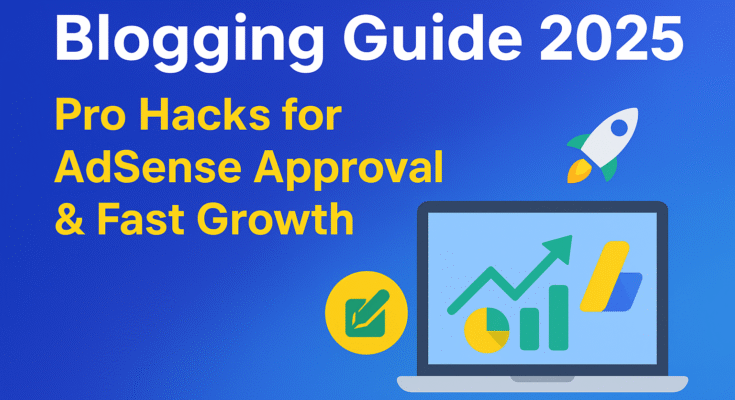 pro blogging hacks 2025 | write perfect blog articles | get AdSense approval fast